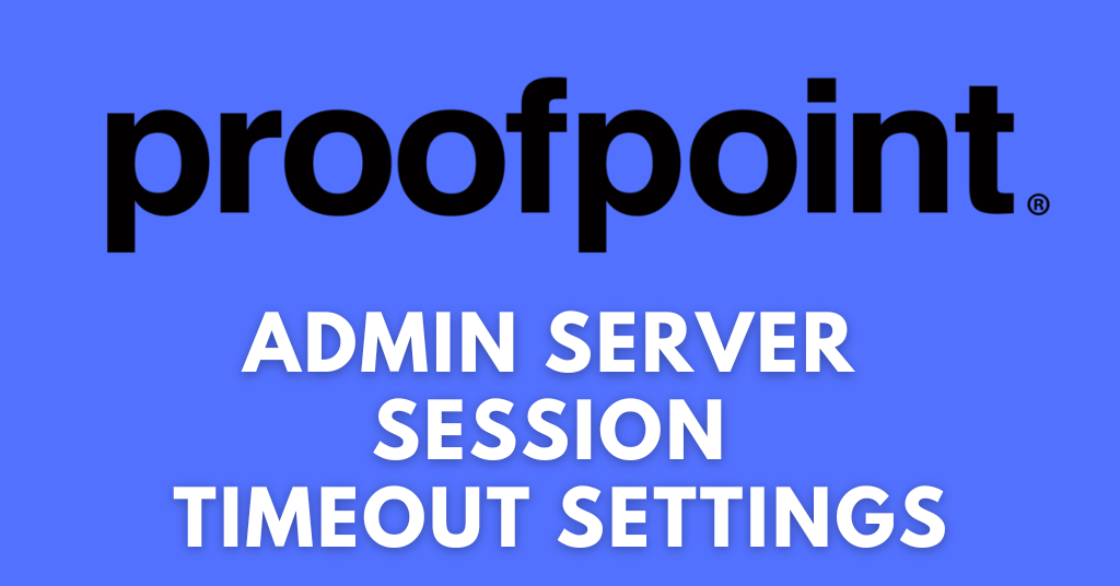 Configure Proofpoint Admin Server Session Timeout Settings